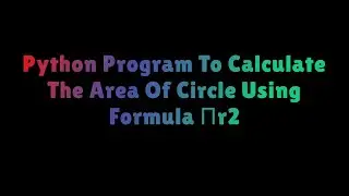 python program to calculate the area of circle using formula