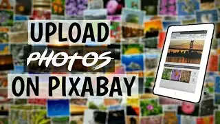 How to Upload photos on Pixabay