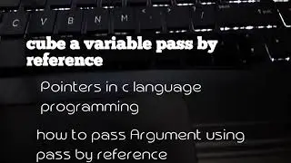 pass value by reference in c language || cube a variable pass by reference || pointers in c languag