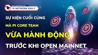 Sự Kiện Cuối Cùng Mà Pi Core Team Vừa Hành Động Trước Khi Open Mainnet