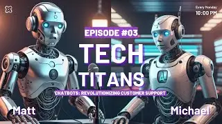 Chatbots: Revolutionizing Customer Support | Tech Titans Podcast Ep. 03