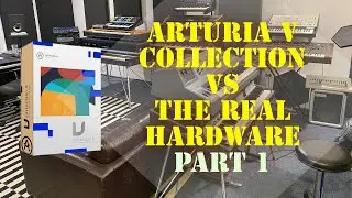 Arturia V Collection vs the Real Hardware : Part 1