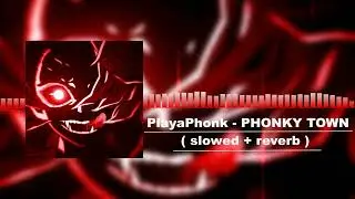 PlayaPhonk - PHONKY TOWN ( slowed + reverb )