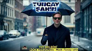 Tut Kalbimi - Tuncay Şahin (Rock Versiyon)