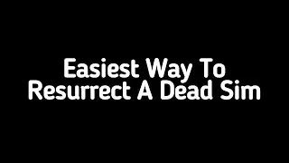 Easiest Way To Resurrect Your Dead Sim