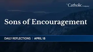 Sons of Encouragement | Daily Reflections