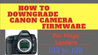 How to downgrade  5D Mark III firmware for Magic Lantern