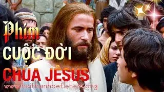 Phim Cuộc Đời Chúa Jêsus (Bản đầy đủ - TIN LÀNH)