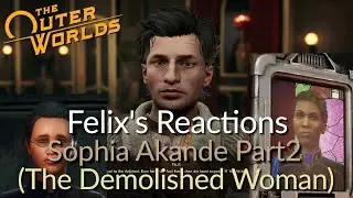 The Outer Worlds - Felix's Reactions - Sophia Akande pt2