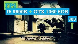 I5 9600K + GTX 1060 6GB| CS GO | FPS BENCHMARKING