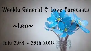 Leo Weekly Tarot Forecasts ~ July 23rd - 29th 2018