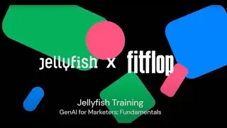 FitFlop and Jellyfish Training | GenAI for Marketers: Fundamentals