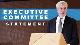 UN High Commissioner for Refugees, Filippo Grandi Opening Statement to the Executive Committee