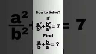 A Nice Algebraic Expression Math Problem.  a/b + b/a = ? 