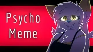 Psycho - Animation Meme