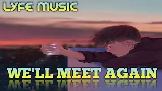 WE'LL MEET AGAIN.....LYFE MUSIC