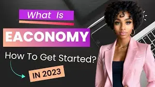 Eaconomy Break Down | How to Get Started?- Ceraaicana