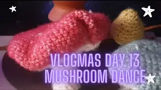 Vlogmas day 13: Mushroom Dance
