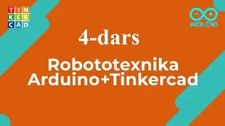 4-dars | Robototexnika: Arduino + Tinkercad | O'zbek tilida