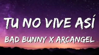 Arcangel x Bad Bunny X Dj Luian X Mambo Kingz - Tu No Vive Asi