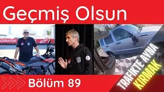 Geçmiş Olsun Serisi 89. Bölüm - motomax.com.tr