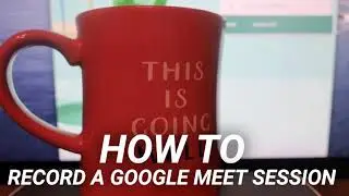 How to record a Google Meet session