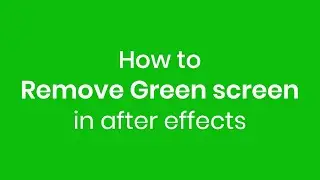 How to Remove Green Screen in Adobe After Effects Tutorial | Chroma Key, Remove Background