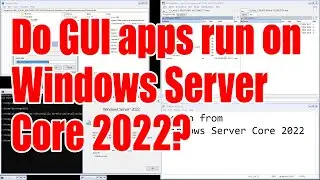 Do GUI apps run on Windows Server Core 2022? - July 2024 - 9420879e