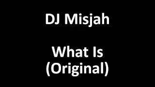 [HQ] DJ Misjah - What Is (Original)