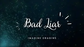Bad Liar | Lyrics | Imagine Dragons