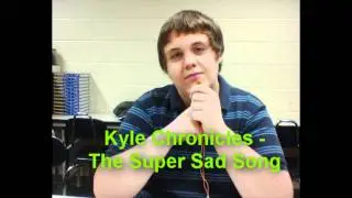 The Kyle Chronicles - The Super Sad Song