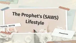 Prophet Muhammad (SAWS) LIFESTYLE Part IX