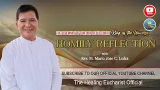 The Solemnity of Our Lord Jesus Christ, King of the Universe (Homily Reflection)
