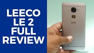 LeEco Le2 Full Review (Massive Review)
