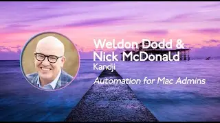 MacAdUK   Talk 5   Weldon Dodd & Nick McDonald - Automation for Mac Admins