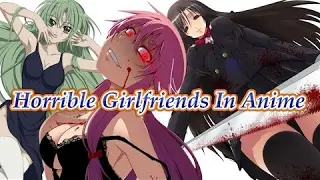 (Young Anime) 7 Most Worst/Creepy/Horrible Girlfriends In Anime