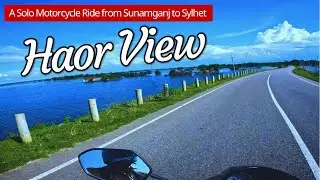 A Solo Motorcycle Trip in Haor Roads | নীল হাওরের পথ ধরে | Sunamganj to Sylhet #nature #motovlog