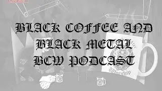 BLACK COFFEE WORSHIP WITH BCW Podcast Episode 018 - Black Coffee and Black Metal - DUSK LURKER EPISO