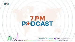 DNA 7 PM Podcast