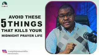 Avoid These 5 Things That Kill Your Midnight Prayer Life II Evangelist Joshua Ministries