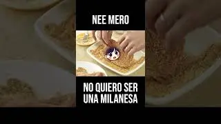Nee Mero... no quiero ser una milanesa