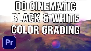 How To Do Cinematic Black And White Color Grading In Premiere Pro (Tutorial For Perfect Color Grade)