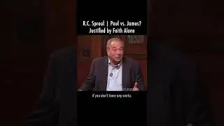 R.C. Sproul | Paul vs James? Justified by Faith Alone | 