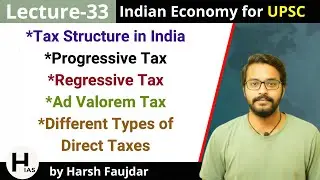 E33- Indian Tax Structure, Types of Taxes, Various Direct Taxes |Nitin Singhania Indian Economy UPSC