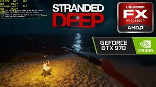 Stranded Deep - FX 4100 & GTX 970