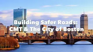 Building Safer Roads  CMT & The City of Boston