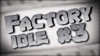 Factory Idle Ep. 3 : Maximum Efficiency