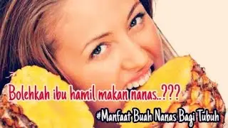 HAMIL BOLEHKAH MAKAN NANAS..??? - MANFAAT NANAS BAGI WANITA