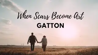 When Scars Become Art - (Acoustic) by Gatton (Lyrics)