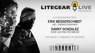 LiteGear Live - Mindhunter (a Netflix Original) Erik Messerschmidt and Danny Gonzalez